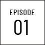 EPISODE 01